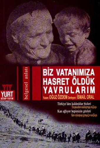 Biz Vatanımıza Hasret Öldük Yavrularım - Oğuz Özdem - Yurt Kitap Yayın