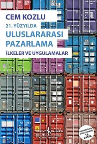 21. Yüzyılda Uluslararası Pazarlama İlkeler ve Uygulama - Cem Kozlu - İş Bankası Kültür Yayınları