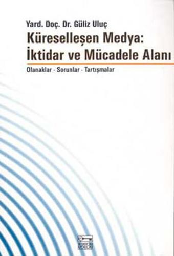 Küreselleşen Medya:İktidar ve Mücadele Alanı - Yard.Doç.Dr.Güliz Uluç - Anahtar Kitaplar