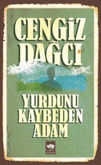 Yurdunu Kaybeden Adam - Cengiz Dağcı - Ötüken Neşriyat