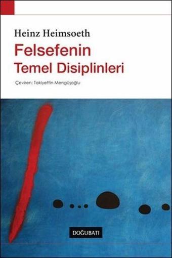 Felsefenin Temel Disiplinleri - Heinz Heimsoeth - Doğu Batı Yayınları