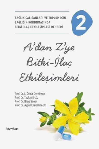 A'dan Z'ye Bitki - İlaç Etkileşimleri 2 - Sağlık Çalışanları ve Toplum İçin Sağlığın Korunmasında Bi - Tayfun Ersöz - Hayykitap