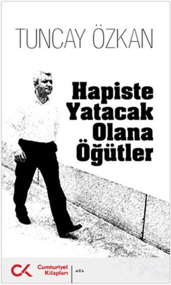 Hapiste Yatacak Olana Öğütler - Tuncay Özkan - Cumhuriyet Kitapları