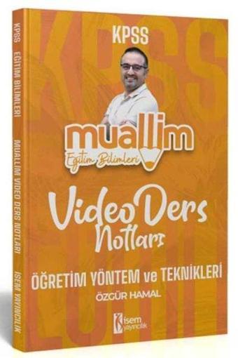 2024 KPSS Muallim Eğitim Bilimleri Öğretim Yöntem ve Teknikleri Video Ders Notları - Özgür Hamal - İsem Yayıncılık