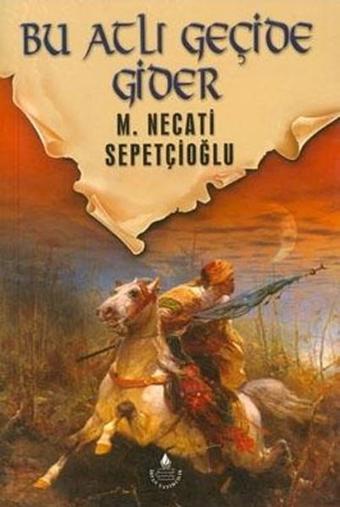 Bu Atlı Geçide Gider - Mustafa Necati Sepetçioğlu - İrfan Yayıncılık