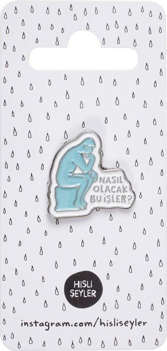 Hisli Şeyler Pin - Nasıl Olacak Bu İşler.