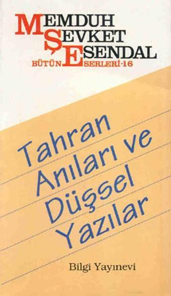 Tahran Anıları ve Düşsel Yazılar - Memduh Şevket Esendal - Bilgi Yayınevi