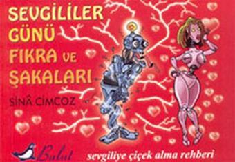 Sevgililer Günü Fıkra ve Şakaları-Sevgiliye Çiçek Alma Rehberi - Sina Cimcoz - Bulut Yayınları