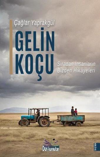 Gelin Koçu - Sıradan İnsanların Bizden Hikayeleri - Çağlar Yaprakgül - Düş Kurguları Yayınları