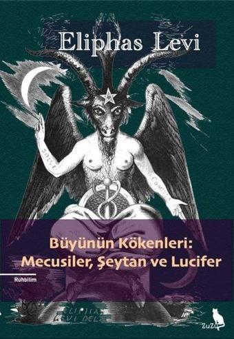 Büyünün Kökenleri: Mecusiler, Şeytan ve Lucifer - Eliphas Levi - Zuzu Kitap