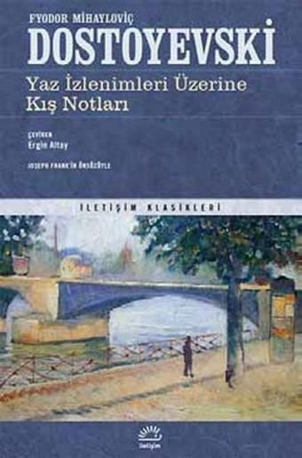 Yaz İzlenimleri Üzerine Kış Notları - Fyodor Mihayloviç Dostoyevski - İletişim Yayınları