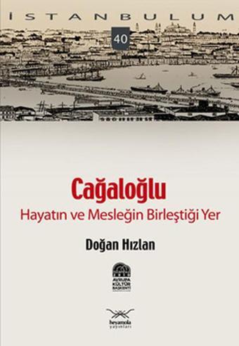 Cağaloğlu - Hayatın ve Mesleğin Birleştiği Yer - Doğan Hızlan - Heyamola Yayınları