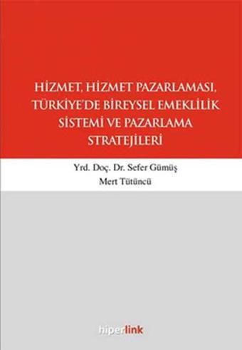 Hizmet ve Hizmet Pazarlaması, Türkiye'de Bireysel Emeklilik Sistemi ve Paz.Strat. - Sefer Gümüş - Hiperlink
