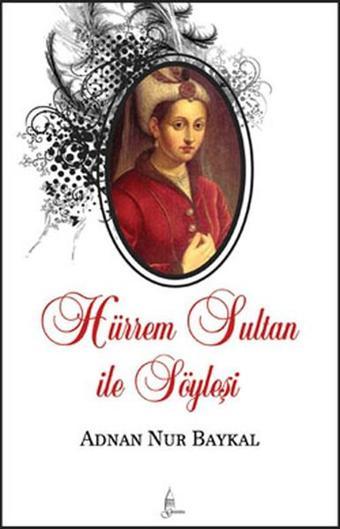 Hürrem Sultan ile Söyleşi - Adnan Nur Baykal - Galata