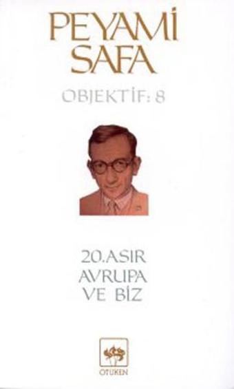 20.Asır Avrupa ve biz (objektif:8) - Peyami Safa - Ötüken Neşriyat