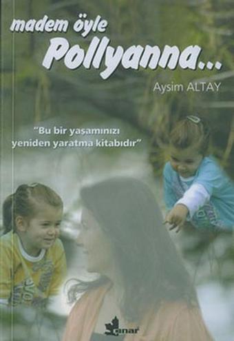 Madem Öyle Pollyanna... - Aysim Altay - Çınar Yayınları