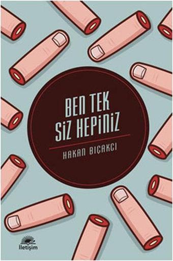 Ben Tek Siz Hepiniz - Hakan Bıçakcı - İletişim Yayınları