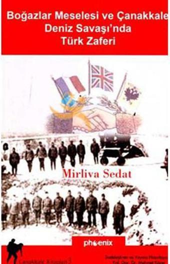 Boğazlar Meselesi ve Çanakkale Deniz Savaşında Türk Zaferi - Mirliva Sedat - Phoenix