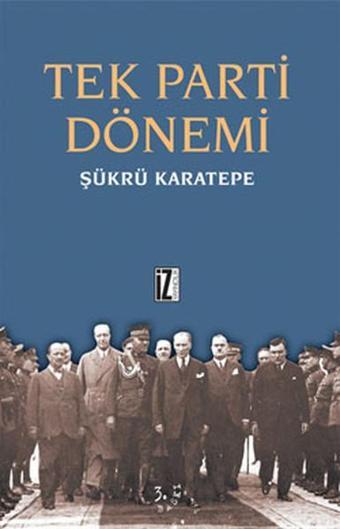 Tek Parti Dönemi - Şükrü Karatepe - İz Yayıncılık