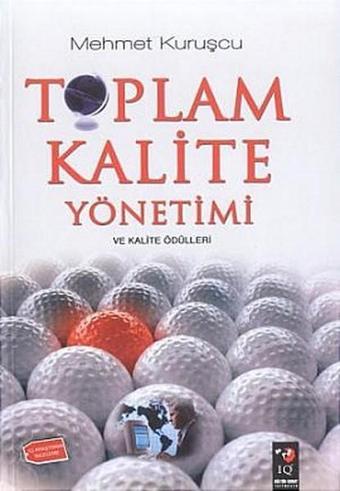 Toplam Kalite Yönetimi ve Kalite Ödülleri - Mehmet Kuruşcu - IQ Kültür Sanat Yayıncılık