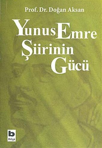 Yunus Emre Şiirinin Gücü - Doğan Aksan - Bilgi Yayınevi