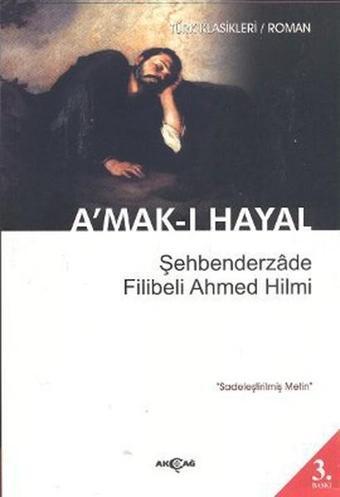 A'mak-ı Hayal (Sadeleştirilmiş Metin) - Şehbenderzade Filibeli Ahmed Hilmi - Akçağ Yayınları