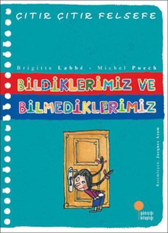 Çıtır Çıtır Felsefe 6 - Bildiklerimiz ve Bilmediklerimiz - Michel Puech - Günışığı Kitaplığı