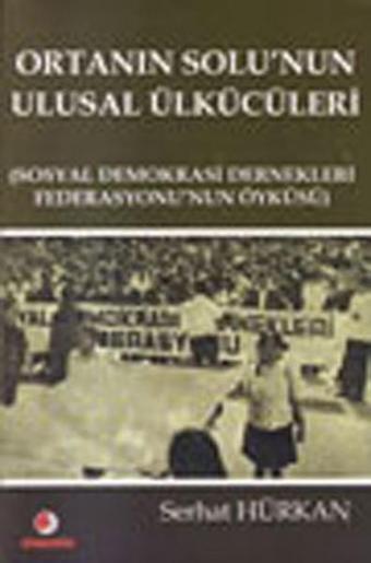 Ortanın Solunun Ulusal Ülkücüleri - Serhat Hürkan - Sinemis Yayınları