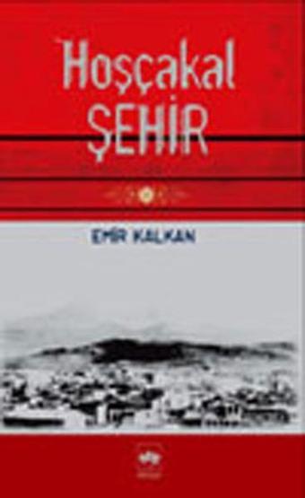 Hoşçakal Şehir - Emir Kalkan - Ötüken Neşriyat