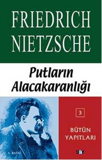 Putların Alacakaranlığı Ya Da Çekiçle Felsefe Yapmanın Yolları - Friedrich Nietzsche - Say Yayınları