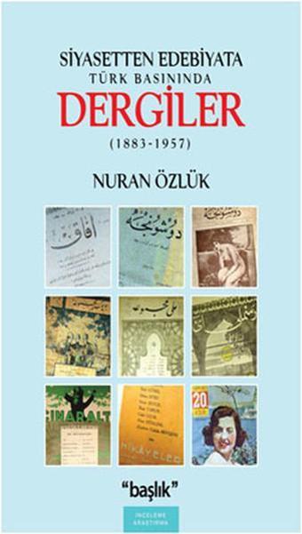 Siyasetten Edebiyata Türk Basınında Dergiler (1883-1957) - Nuran Özlük - Başlık Yayınları