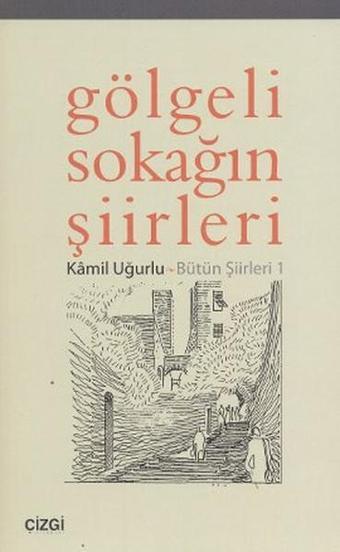 Gölgeli Sokağın Şiirleri - Kamil Uğurlu - Çizgi Kitabevi