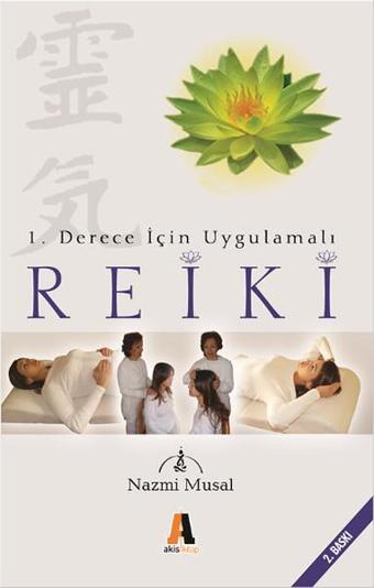 1.Derece İçin Uygulamalı Reiki - Nazmi Musal - Akis Kitap