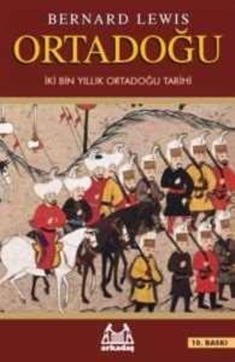 Ortadoğu - İki Bin Yıllık Ortadoğu Tarihi - Bernard Lewis - Arkadaş Yayıncılık