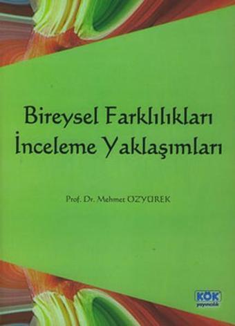 Bireysel Farklılıkları İnceleme Yaklaşımları - Prof.Dr.Mehmet Özyürek - Kök Yayıncılık