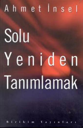 Solu Yeniden Tanımlamak - Ahmet İnsel - Birikim Yayınları