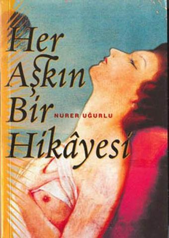 Her Aşkın Bir Hikayesi - Nurer Uğurlu - Örgün Yayınları