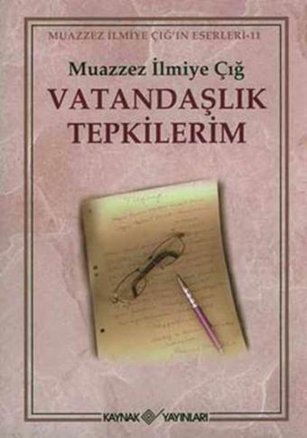 Vatandaşlık Tepkilerim - Muazzez İlmiye Çığ - Kaynak Yayınları