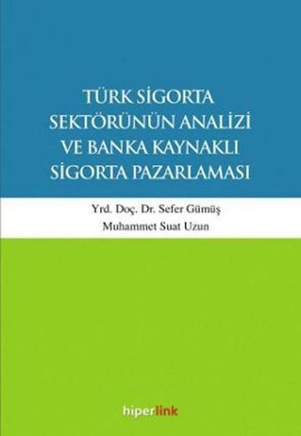 Türk Sigorta Sektörünün Analizi ve Banka Kaynaklı Sigorta Pazarlaması - Sefer Gümüş - Hiperlink