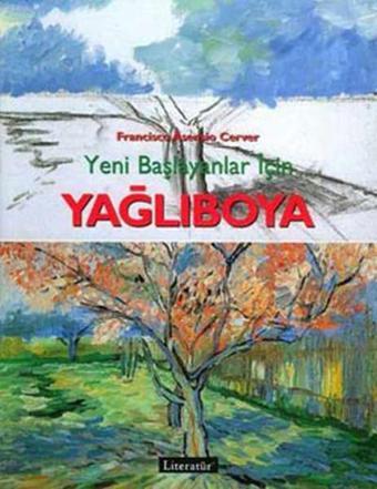 Yeni Başlayanlar İçin Yağlıboya - Francesco Asensio Cerver - Literatür Yayıncılık