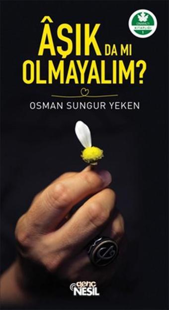 Aşık da mı Olmayalım? - Osman Sungur Yeken - Genç Nesil