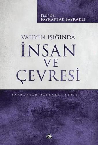 Vahyin Işığında İnsan ve Çevresi - Bayraktar Bayraklı - Düşün Yayınları