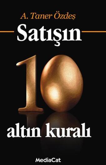 Satışın 10 Altın Kuralı - A. Taner Özdeş - MediaCat Yayıncılık