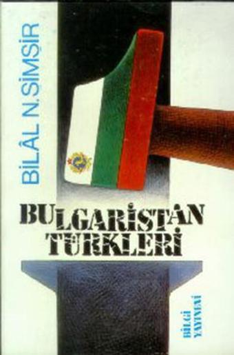 Bulgaristan Türkleri - Bilal N. Şimşir - Bilgi Yayınevi