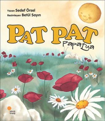 Pat Pat Papatya - Sedef Örsel - Günışığı Kitaplığı