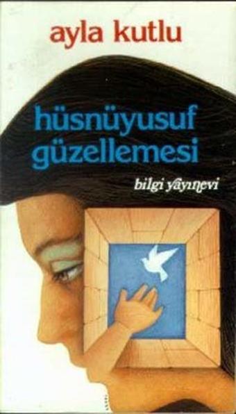 Hüsnüyusuf Güzellemesi - Ayla Kutlu - Bilgi Yayınevi