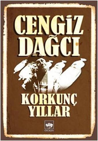 Korkunç Yıllar - Cengiz Dağcı - Ötüken Neşriyat