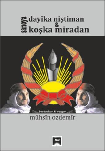 Şanoya Dayıka Nıştıman Ü Koşka Mıradan - Muhsin Özdemir - Na Yayınları