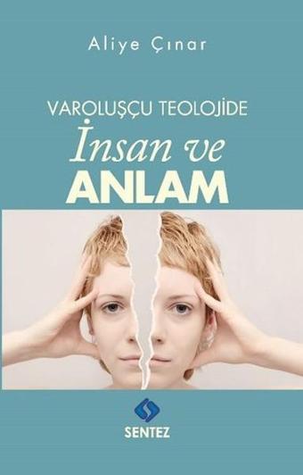 Varoluşçu Teolojide İnsan ve Anlam - Aliye Çınar - Sentez Yayıncılık