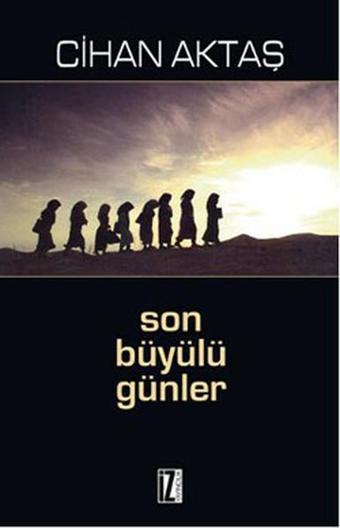 Son Büyülü Günler - Cihan Aktaş - İz Yayıncılık